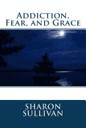 Addiction, Fear, and Grace