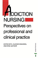 Addiction Nursing: Perspectives on Professional and Clinical Practice - Rassool, G Hussein, and Gafoor, M