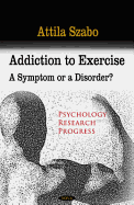 Addiction to Exercise: A Symptom or a Disorder?