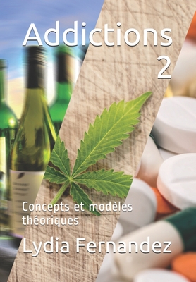 Addictions 2: Concepts et mod?les th?oriques - Fernandez, Lydia