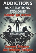 Addictions Aux Relations Toxiques: L'Amour Qui Dtruit