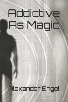 Addictive As Magic - Engel, Alexander