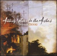 Adding Water to the Ashes - Deborah Crooks