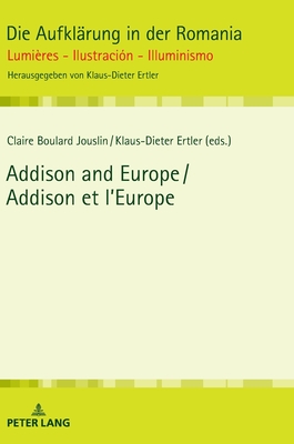 Addison and Europe / Addison Et l'Europe - Ertler, Klaus-Dieter (Editor), and Boulard, Claire (Editor)