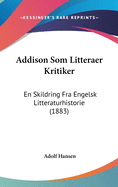 Addison SOM Litteraer Kritiker: En Skildring Fra Engelsk Litteraturhistorie (1883)