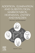 Addition, Elimination and Substitution: Markovnikov, Hofmann, Zaitsev and Walden: Discovery and Development