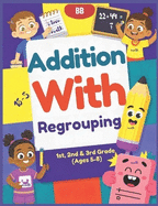 Addition With Regrouping: Master Addition with Regrouping Step-by-Step Practice for Math Success in Grades 1-3