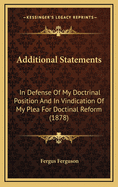 Additional Statements: In Defense of My Doctrinal Position and in Vindication of My Plea for Doctinal Reform (1878)