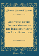 Additions to the Fourth Volume of the Introduction to the Holy Scriptures (Classic Reprint)