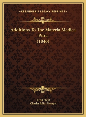 Additions to the Materia Medica Pura (1846) - Stapf, Ernst, and Hempel, Charles Julius (Translated by)