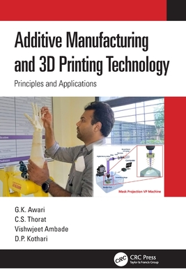 Additive Manufacturing and 3D Printing Technology: Principles and Applications - Awari, G K, and Thorat, C S, and Ambade, Vishwjeet
