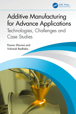 Additive Manufacturing for Advance Applications: Technologies, Challenges and Case Studies - Sharma, Pawan, and Badheka, Vishvesh