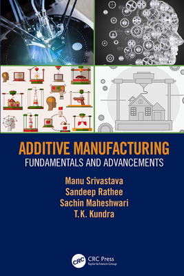 Additive Manufacturing: Fundamentals and Advancements - Srivastava, Manu, and Rathee, Sandeep, and Maheshwari, Sachin
