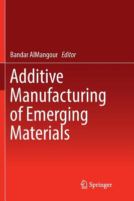 Additive Manufacturing of Emerging Materials - Almangour, Bandar (Editor)