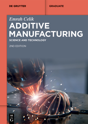 Additive Manufacturing: Science and Technology - Celik, Emrah