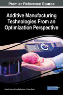 Additive Manufacturing Technologies from an Optimization Perspective