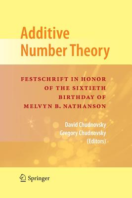 Additive Number Theory: Festschrift in Honor of the Sixtieth Birthday of Melvyn B. Nathanson - Chudnovsky, David (Editor), and Chudnovsky, Gregory (Editor)