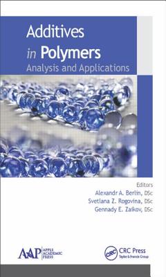 Additives in Polymers: Analysis and Applications - Berlin, Alexandr A. (Editor), and Rogovina, Svetlana Z. (Editor), and Zaikov, Gennady E. (Editor)