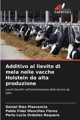 Additivo al lievito di mela nelle vacche Holstein da alta produzione - D?az Plascencia, Daniel, and Mancillas Flores, Pablo Fidel, and Ordoez Baquera, Perla Luc?a