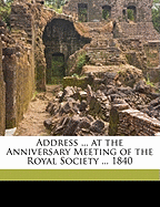 Address ... at the Anniversary Meeting of the Royal Society ... 1840