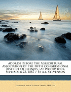 Address Before the Agricultural Association of the Fifth Congressional District of Illinois: At Woodstock, September 22, 1887 (Classic Reprint)