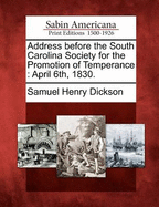 Address Before the South Carolina Society for the Promotion of Temperance: April 6th, 1830.