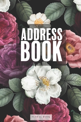 Address Book: Floral Cover Notebook for Keeping Track of Addresses, Alphabetical Order, Email, Mobile, Work & Home Phone Numbers, Social Media & Birthdays - Book, Floral