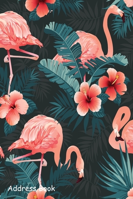 Address Book: For Contacts, Addresses, Phone, Email, Note, Emergency Contacts, Alphabetical Index With Beautiful Flamingo Bird Tropical Flowers Background - Shamrock Logbook