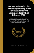 Address Delivered at the Anniversary Meeting of the Geological Society of London, on the 20th of February, 1874