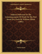 Address Delivered at the Commencement of Work on the Port Royal Dry Dock by William Elliott (1891)