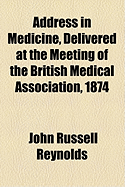 Address in Medicine, Delivered at the Meeting of the British Medical Association, 1874