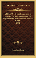 Address of His Excellency John D. Long to the Two Branches of the Legislature of Massachusetts, January 6, 1881 (1881)