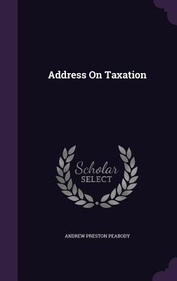 Address On Taxation - Peabody, Andrew Preston