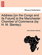 Address [On the Congo and Its Future] to the Manchester Chamber of Commerce (by H. M. Stanley).