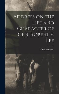 Address on the Life and Character of Gen. Robert E. Lee - Hampton, Wade