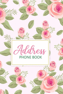 Address Phone Book: Alphabetical Addresses Organizer - Notebook for Keeping Addresses, Phone Numbers and Other Contact Details - Pretty Floral Design