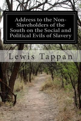 Address to the Non-Slaveholders of the South on the Social and Political Evils of Slavery - Tappan, Lewis