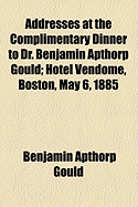 Addresses at the Complimentary Dinner to Dr. Benjamin Apthorp Gould; Hotel Vendome, Boston, May 6, 1885