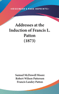 Addresses at the Induction of Francis L. Patton (1873)