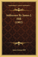 Addresses by James J. Hill (1902)