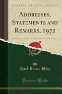 Addresses, Statements and Remarks, 1972 (Classic Reprint)