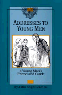 Addresses to Young Men: A Young Man's Friend and Guide