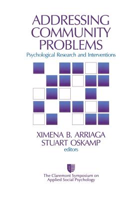 Addressing Community Problems: Psychological Research and Interventions - Arriaga, Ximena B (Editor), and Oskamp, Stuart (Editor)