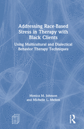 Addressing Race-Based Stress in Therapy with Black Clients: Using Multicultural and Dialectical Behavior Therapy Techniques