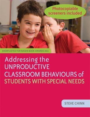 Addressing the Unproductive Classroom Behaviours of Students with Special Needs - Chinn, Steve