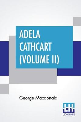 Adela Cathcart (Volume II) - MacDonald, George