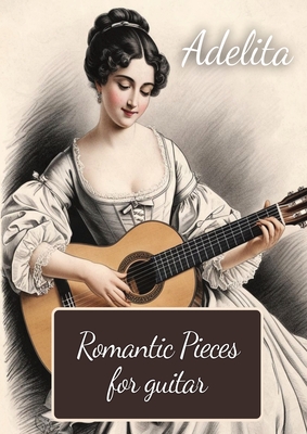Adelita. Romantic Pieces for Guitar: 40 Pieces in Standard Notation and Tablature - Volkovs, Dmitrijs