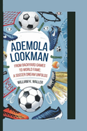 Ademola Lookman: From Backyard Games to World Fame: A Soccer Dream Unfolds