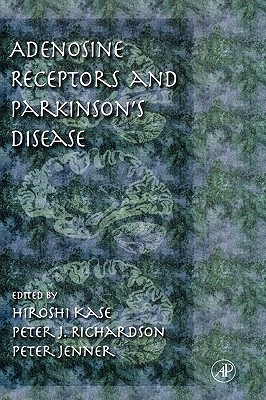 Adenosine Receptors and Parkinson's Disease - Kase, Hiroshi (Editor), and Richardson, Peter J (Editor), and Jenner, Peter (Editor)