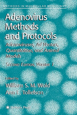 Adenovirus Methods and Protocols: Volume 1: Adenoviruses, Ad Vectors, Quantitation, and Animal Models - Wold, William S. M. (Editor), and Tollefson, Ann E. (Editor)